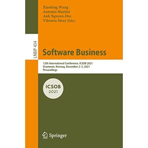 Xiaofeng Wang - Software Business: 12th International Conference, ICSOB 2021, Drammen, Norway, December 2–3, 2021, Proceedings (Lecture Notes in Business Information Processing, Band 434)