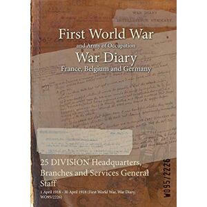 25 DIVISION Headquarters, Branches and Services General Staff: 1 April 1918 - 30 April 1918 (First World War, War Diary, WO95/2226)