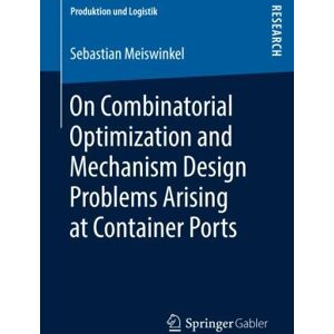 Sebastian Meiswinkel - GEBRAUCHT On Combinatorial Optimization and Mechanism Design Problems Arising at Container Ports (Produktion und Logistik) - Preis vom 16.05.2024 04:53:48 h