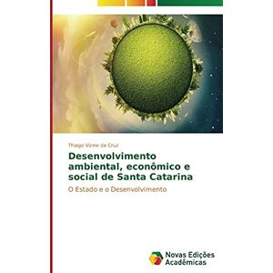 Thiago Vizine da Cruz - Desenvolvimento ambiental, econômico e social de Santa Catarina: O Estado e o Desenvolvimento