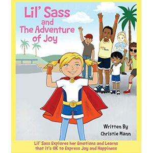 Christie Mann - Lil' Sass and The Adventure of Joy: Lil' Sass Explores her Emotions and Learns that it's OK to Express Joy