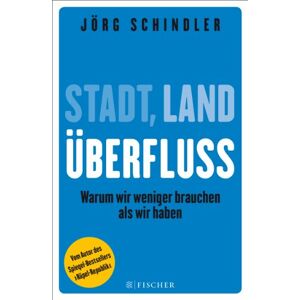 Jörg Schindler - GEBRAUCHT Stadt - Land - Überfluss: Warum wir weniger brauchen als wir haben (Fischer Paperback) - Preis vom h