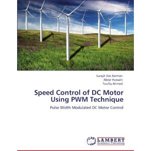 Surajit Das Barman - Speed Control of DC Motor Using PWM Technique: Pulse Width Modulated DC Motor Control