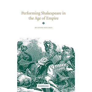 Richard Foulkes - Performing Shakespeare in the Age of Empire