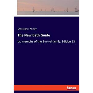 Christopher Anstey - The New Bath Guide: or, memoirs of the B-n-r-d family. Edition 13