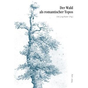 Ute Jung-Kaiser - Der Wald als romantischer Topos: 5. Interdisziplinäres Symposion der Hochschule für Musik und Darstellende Kunst Frankfurt am Main 2007