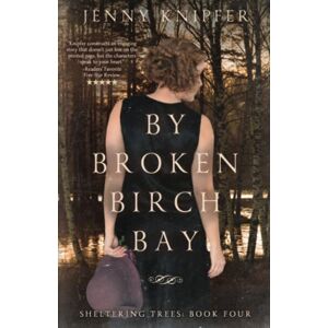 Jenny Knipfer - By Broken Birch Bay: Book four