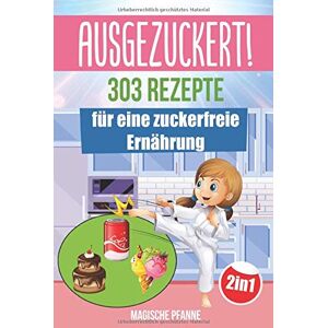 Magische Pfanne - GEBRAUCHT AUSGEZUCKERT! 303 Rezepte für eine zuckerfreie Ernährung: Zuckerfrei kochen & abnehmen + Zuckerfrei mit Kindern für die ganze Familie   Das große 2in1 Kochbuch für eine gesunde Ernährung ohne Zucker - Preis vom 01.06.2024 05:04