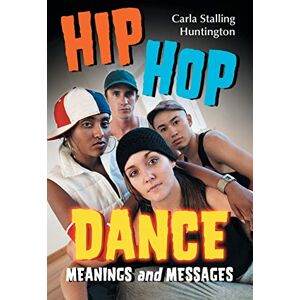 Huntington, Carla Stalling - Hip Hop Dance: Meanings and Messages