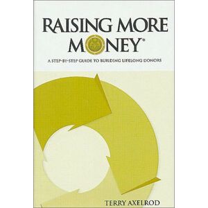 Terry Axelrod - GEBRAUCHT Raising More Money : A Step by Step Guide to Building Lifelong Donors - Preis vom h