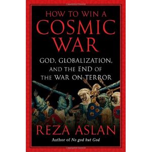 Reza Aslan - GEBRAUCHT How to Win a Cosmic War: God, Globalization, and the End of the War on Terror - Preis vom 01.06.2024 05:04:23 h