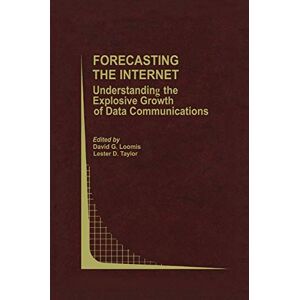 Loomis, David G. - Forecasting the Internet: Understanding the Explosive Growth of Data Communications (Topics in Regulatory Economics and Policy, 39, Band 39)