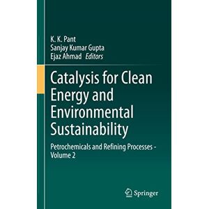 Pant, K. K. - Catalysis for Clean Energy and Environmental Sustainability: Petrochemicals and Refining Processes - Volume 2
