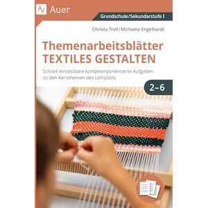 Christa Troll - Themenarbeitsblätter Textiles Gestalten 2-6: Schnell einsetzbare kompetenzorientierte Aufgaben zu den Kernthemen des Lehrplans (2. bis 6. Klasse): ... Kernthemen des Lehrplans (1. bis 6. Klasse)