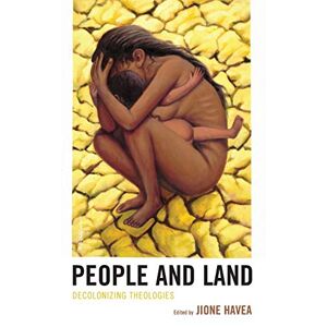 Jione Havea - People and Land: Decolonizing Theologies (Theology in the Age of Empire, 3)