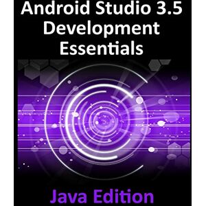 Neil Smyth - Android Studio 3.5 Development Essentials - Java Edition: Developing Android 10 (Q) Apps Using Android Studio 3.5, Java and Android Jetpack