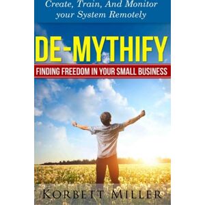 Korbett Miller - GEBRAUCHT De-Mythify: How to create systems in your small business with free online tools! - Preis vom 16.05.2024 04:53:48 h
