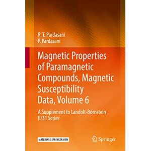 R.T. Pardasani - Magnetic Properties of Paramagnetic Compounds, Magnetic Susceptibility Data, Volume 6: A Supplement to Landolt-Börnstein II/31 Series