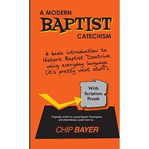 Chip Bayer - A Modern Baptist Catechism