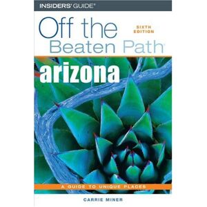 Carrie Miner - GEBRAUCHT Off the Beaten Path Arizona: A Guide to Unique Places - Preis vom 20.05.2024 04:51:15 h