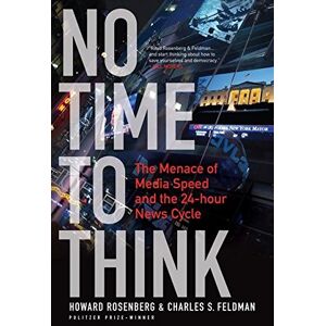 Howard Rosenberg - GEBRAUCHT No Time to Think: The Menace of Media Speed and the 24-hour News Cycle - Preis vom h