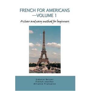 Sidonie Besser - French for Americans--Volume 1: A clear and easy method for beginners
