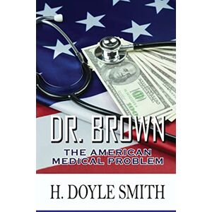 Smith, Herbert Doyle - Dr. Brown: The American Medical Problem