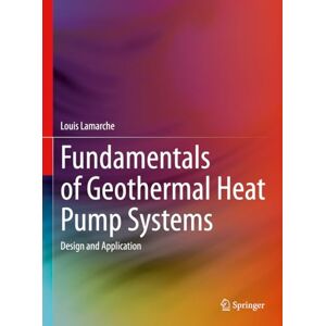 Louis Lamarche - Fundamentals of Geothermal Heat Pump Systems: Design and Application