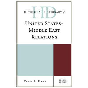 Hahn, Peter L. - Historical Dictionary of United States-Middle East Relations, Second Edition (Historical Dictionaries of Diplomacy and Foreign Relations)