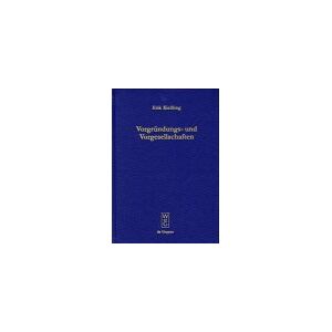 Erik Kießling - Vorgründungs- und Vorgesellschaften: Zu Struktur und Kontinuität der Entstehungsphasen bei AG, GmbH, e.G. und e.V.