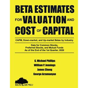 Phillips, G. Michael - Beta Estimates for Valuation and Cost of Capital, As of the End of 1st Quarter, 2020: Data for Common Stocks, Preferred Stocks, and Mutual Funds: CAPM, down-Market, and up-Market Betas by Industry