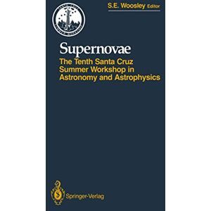 Woosley, S. E. - Supernovae: The Tenth Santa Cruz Workshop in Astronomy and Astrophysics, July 9 to 21, 1989, Lick Observatory (Santa Cruz Summer Workshops in Astronomy and Astrophysics)