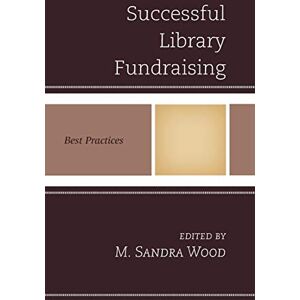 Wood, M. Sandra - Successful Library Fundraising: Best Practices (Best Practices in Library Services)