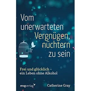 Catherine Gray - GEBRAUCHT Vom unerwarteten Vergnügen, nüchtern zu sein: Frei und glücklich - ein Leben ohne Alkohol - Preis vom 01.06.2024 05:04:23 h