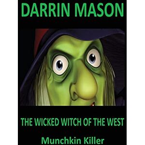 Darrin Mason - The Wicked Witch of the West: Munchkin Killer