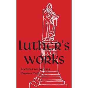 Martin Luther - Luther's Works - Volume 3: (Lectures on Genesis Chapters 15-20)
