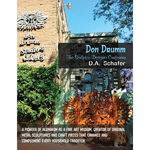 D.A. Schafer - Don Drumm: The Sculptor-Designer Craftsman: A pioneer of aluminum as a fine art medium, creator of original metal sculptures and craft pieces that enhance and complement every household tradition.