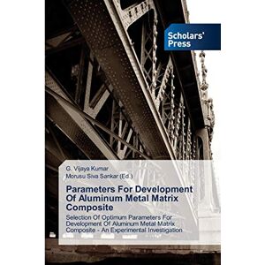 Kumar, G. Vijaya - Parameters For Development Of Aluminum Metal Matrix Composite: Selection Of Optimum Parameters For Development Of Aluminum Metal Matrix Composite - An Experimental Investigation