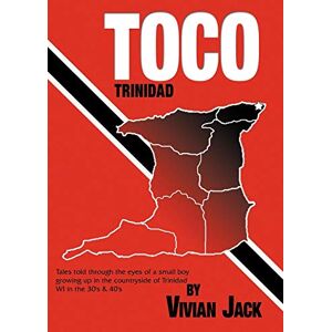 Vivian Jack - Toco: Tales Told Through the Eyes of a Small Boy Growing Up in the Countryside of Trinidad Wi in the 30's & 40's