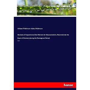 Phillimore, William Phillimore Watts - Abstracts of Inquisitiones Post Mortem for Gloucestershire, Returned into the Court of Chancery during the Plantagenet Period: Vol. 5