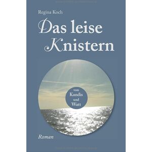 Regina Koch - GEBRAUCHT Das leise Knistern: von Kandis und Watt - Preis vom h