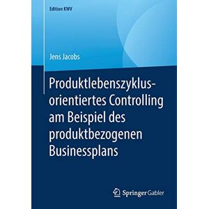 Jens Jacobs - Produktlebenszyklusorientiertes Controlling am Beispiel des produktbezogenen Businessplans (Edition KWV)