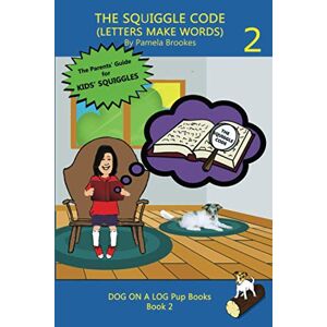 Pamela Brookes - THE SQUIGGLE CODE (LETTERS MAKE WORDS): Learn to Read: Simple, Fun, and Effective Activities for New or Struggling Readers Including Those with Dyslexia (DOG ON A LOG Pup Books, Band 2)