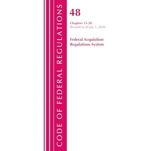 Office Of The Federal Register (U. S. - Code of Federal Regulations, Title 48 Federal Acquisition Regulations System Chapters 15-28, Revised as of October 1, 2020