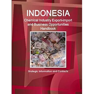 Inc. Ibp - Indonesia Chemical Industry Export-import And Business Opportunities Handbook - Strategic Information and Contacts