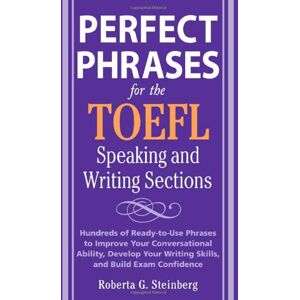 Steinberg, Roberta G. - GEBRAUCHT Perfect Phrases for the TOEFL Speaking and Writing Sections: Hundreds of Ready-to-Use Phrases tro Improve Your Conversational Ability, Debelop Your Writing Skills, and Build Exam Confidence - Preis vom 13.05.2024 04:51:39