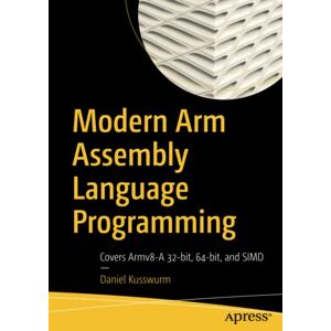 Daniel Kusswurm - GEBRAUCHT Modern Arm Assembly Language Programming: Covers Armv8-A 32-bit, 64-bit, and SIMD - Preis vom h