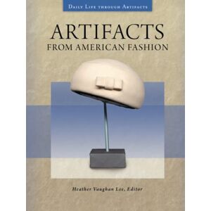 Lee, Heather Vaughan - Artifacts from American Fashion: The 20th Century in 50 Essential Objects (Daily Life Through Artifacts)