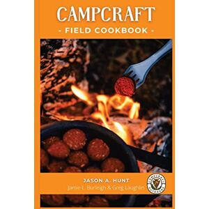 Hunt, Jason A - CAMPCRAFT FIELD COOKBOOK: Easy recipes for camp, cabin, and along the trail