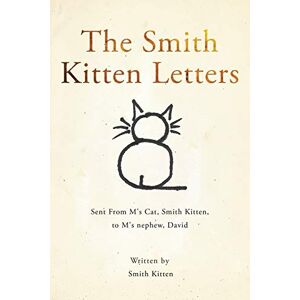 Smith Kitten - The Smith Kitten Letters: Sent From M's Cat, Smith Kitten, to M's nephew, David